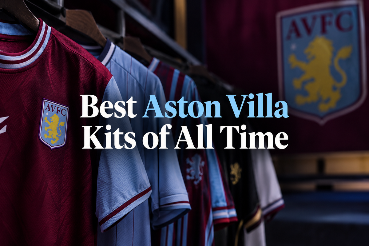Best Aston Villa Kits of All Time - Top 10 Ranked